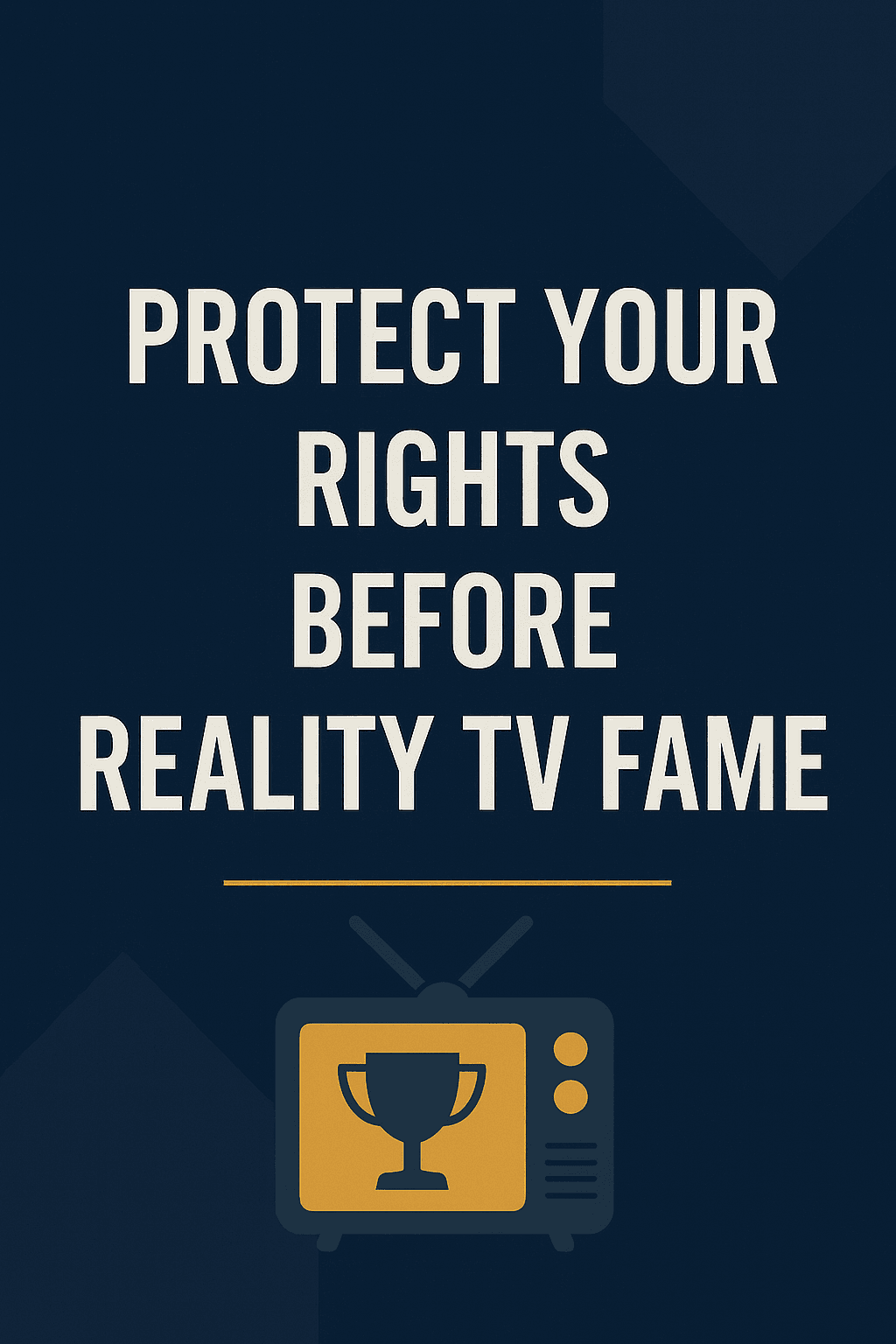 Preparing for Reality TV Fame: Legal Steps to Protect Yourself Before the Spotlight